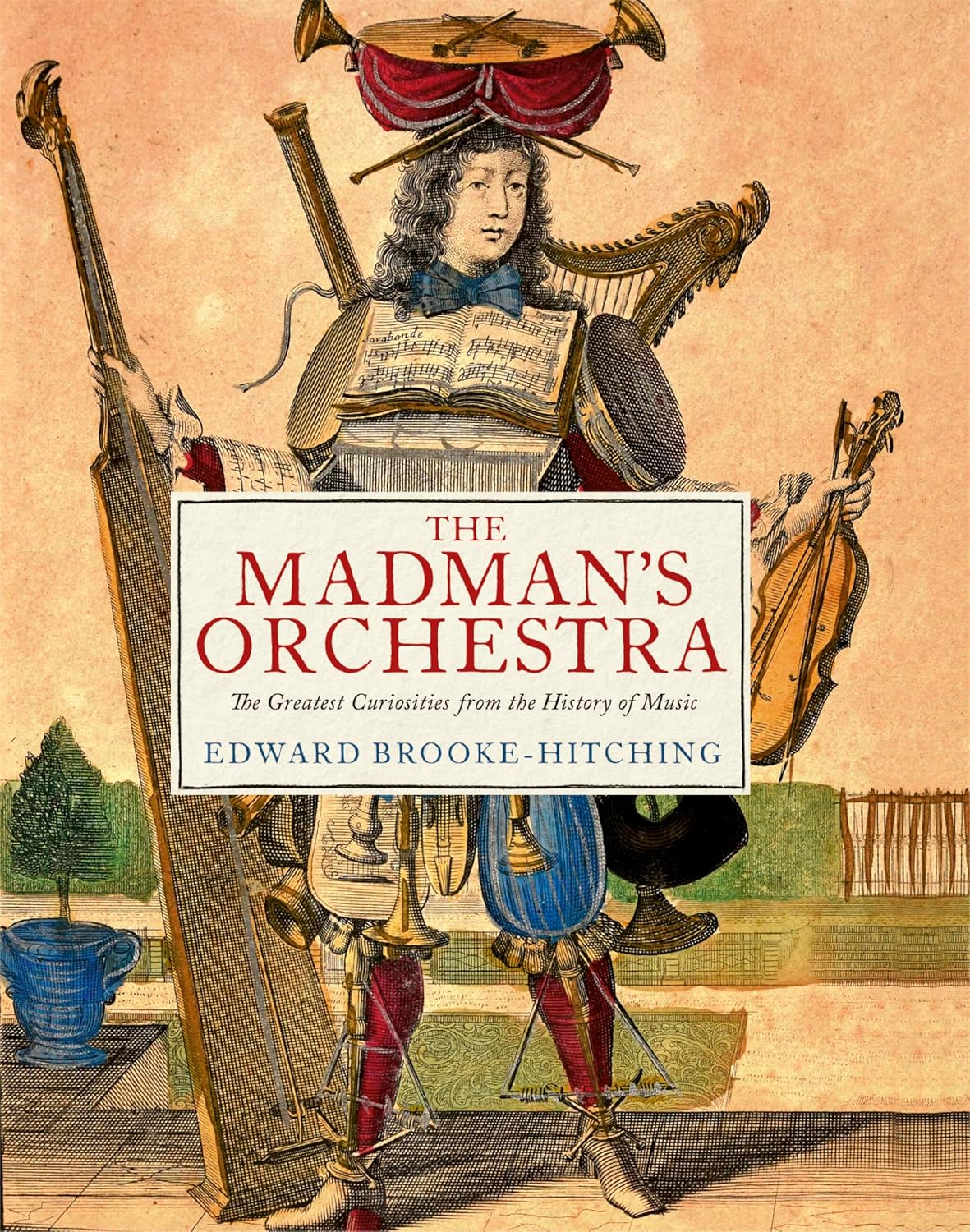 The Madman's Orchestra: The Greatest Curiosities from the History of Music