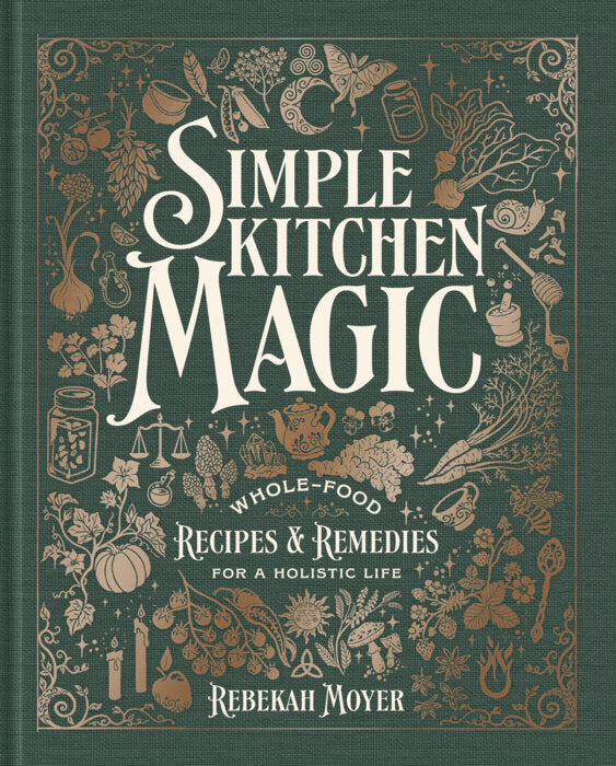 (Preorder Available 10/27/26) Simple Kitchen Magic: Whole-Food Recipes and Remedies for a Holistic Life: A Cookbook