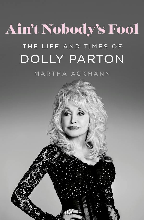 Ain't Nobody's Fool: The Life and Times of Dolly Parton