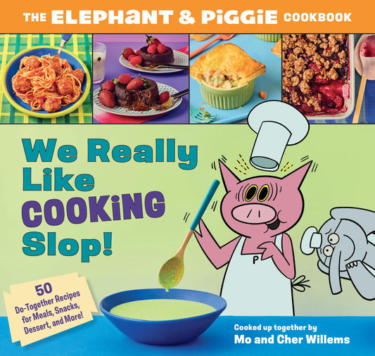 We Really Like Cooking Slop!: The Elephant & Piggie Cookbook